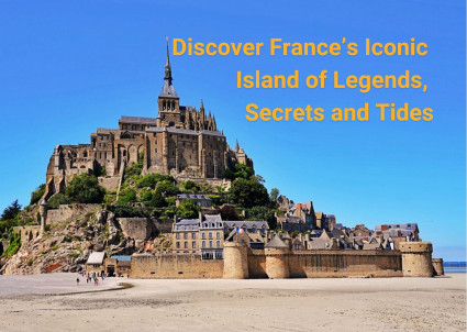 Mont-Saint-Michel: France’s Iconic Island of Legends